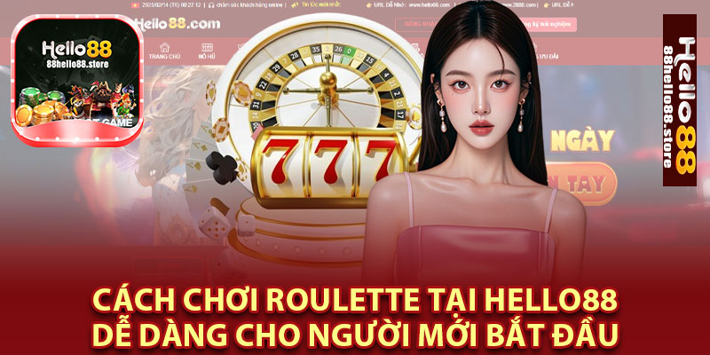 Cách Chơi Roulette Tại Hello88 Dễ Dàng Cho Người Mới Bắt Đầu