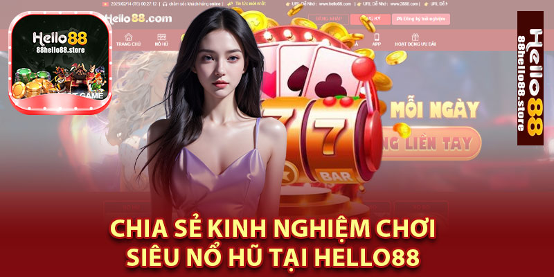 Chia Sẻ Kinh Nghiệm Chơi Siêu Nổ Hũ Tại Hello88