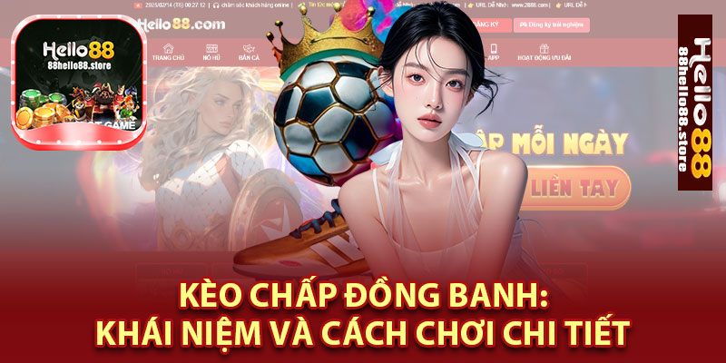 Kèo Chấp Đồng Banh: Khái Niệm và Cách Chơi Chi Tiết