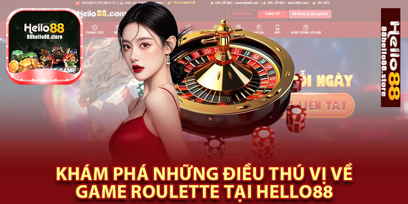 Khám Phá Những Điều Thú Vị Về Game Roulette Tại Hello88